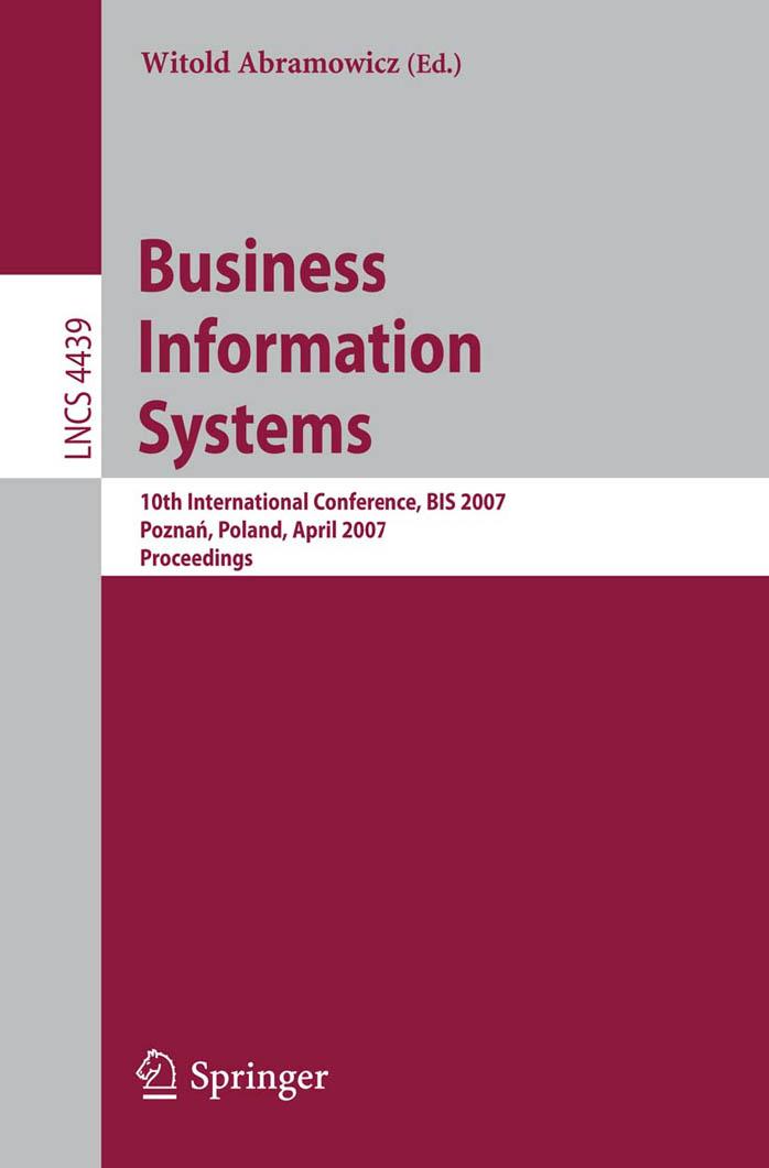 Business Information Systems: 10th International Conference, BIS 2007, Poznan, Poland, April 25-27, 2007. Proceedings by Andreas Ekelhart Stefan Fenz A Min Tjoa Edgar R. Weippl (auth.) Witold Abramowicz (eds.)