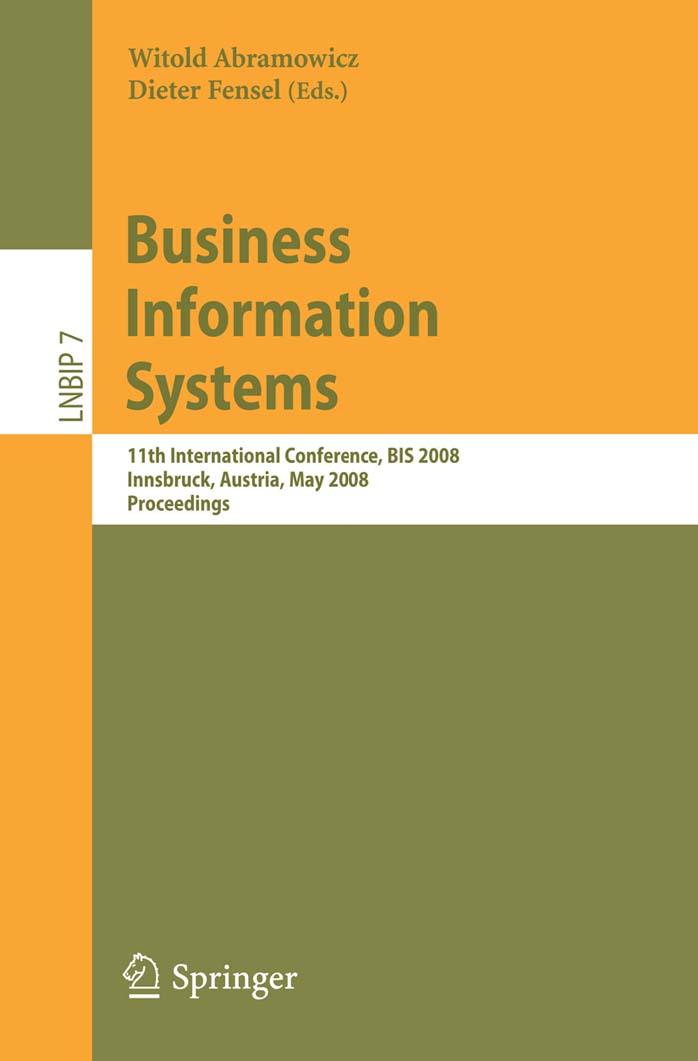 Business Information Systems: 11th International Conference, BIS 2008, Innsbruck, Austria, May 5-7, 2008, Proceedings (Lecture Notes in Business Information Processing) by Witold Abramowicz Dieter Fensel