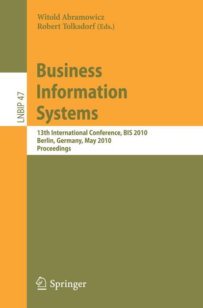 Business Information Systems: 13th International Conference, BIS 2010, Berlin, Germany, May 3-5, 2010, Proceedings (Lecture Notes in Business Information Processing) by Witold Abramowicz Robert Tolksdorf