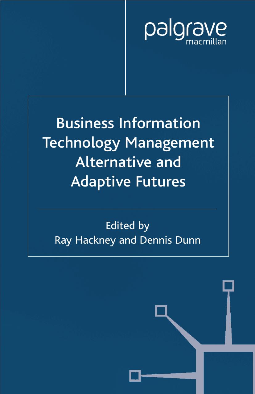 Business Information Technology Management Alternative and Adaptive futures by Ray Hackney Dennis Dunn (eds.)