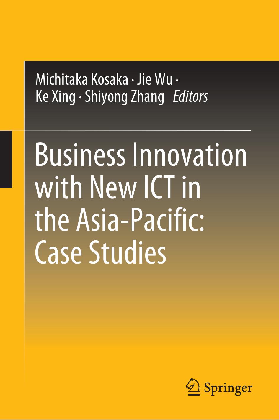 Business Innovation with New ICT in the Asia-Pacific: Case Studies by Michitaka Kosaka Jie Wu Ke Xing