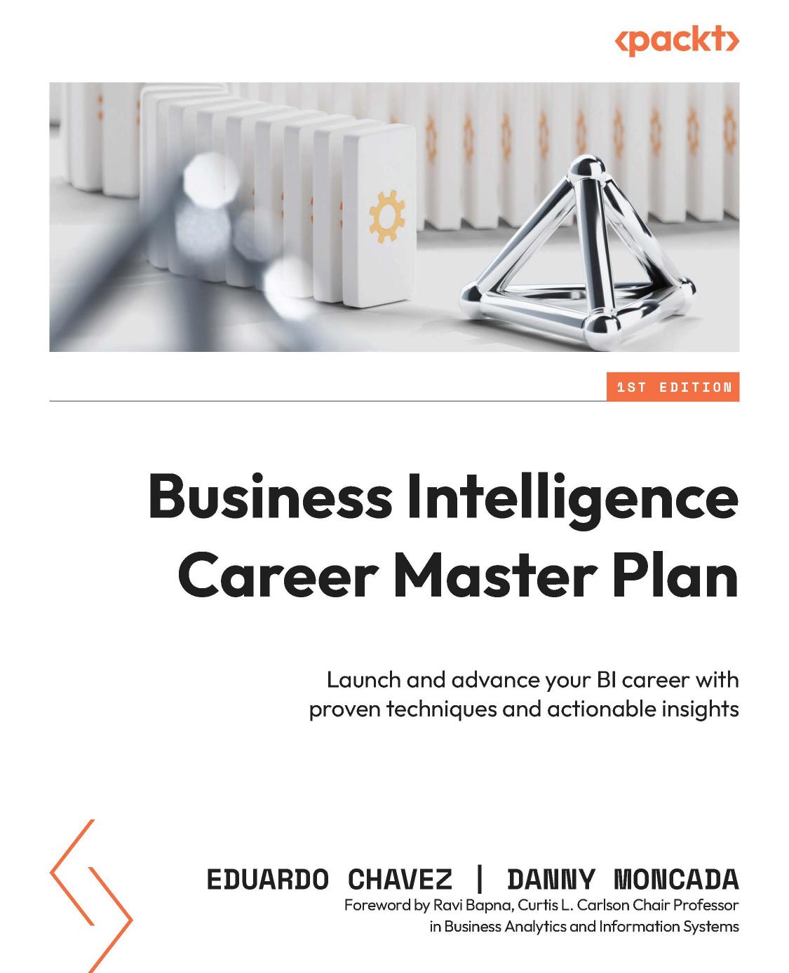 Business Intelligence Career Master Plan: Launch and advance your BI career with proven techniques and actionable insights by Eduardo Chavez Danny Moncada