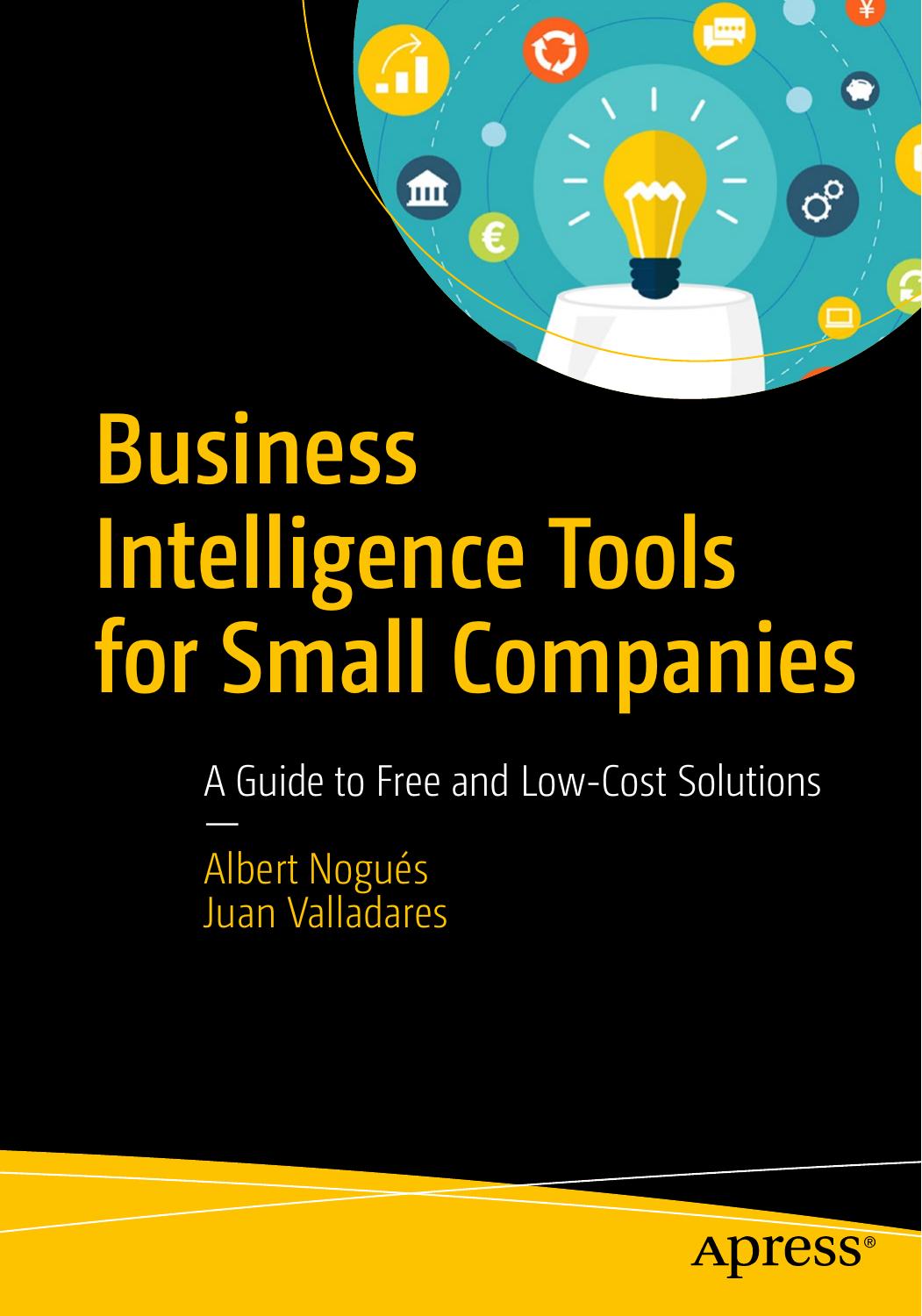 Business Intelligence Tools for Small Companies: A Guide to Free and Low-Cost Solutions by Albert Nogués Juan Valladares (auth.)