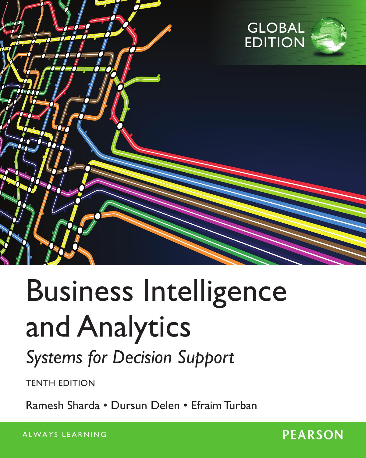 Business Intelligence and Analytics: Systems for Decision Support, Global Edition by Efraim Turban Ramesh Sharda Dursun Delen