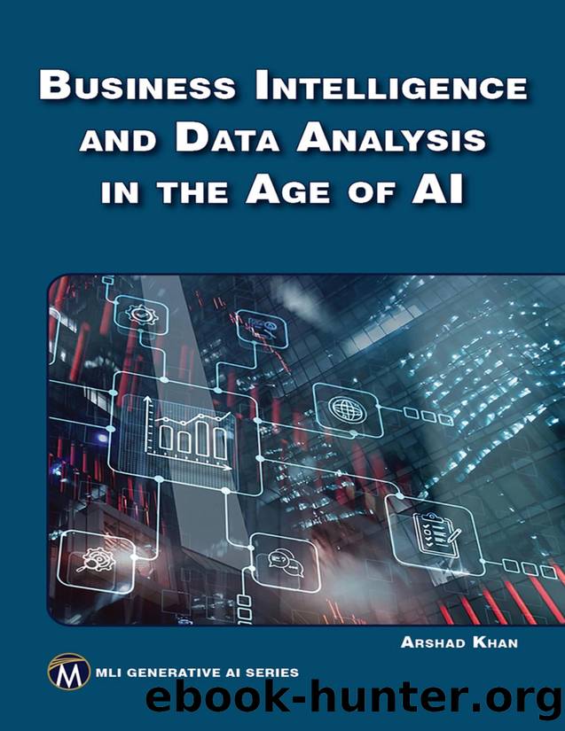 Business Intelligence and Data Analysis in the Age of AI by Arshad Khan