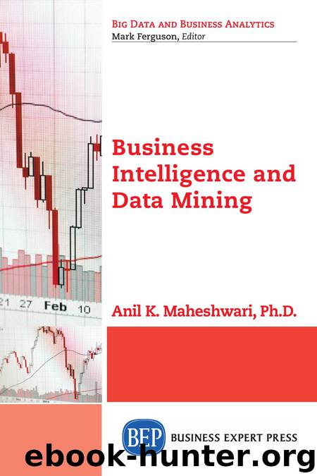 Business Intelligence and Data Mining by Anil K. Maheshwari PhD