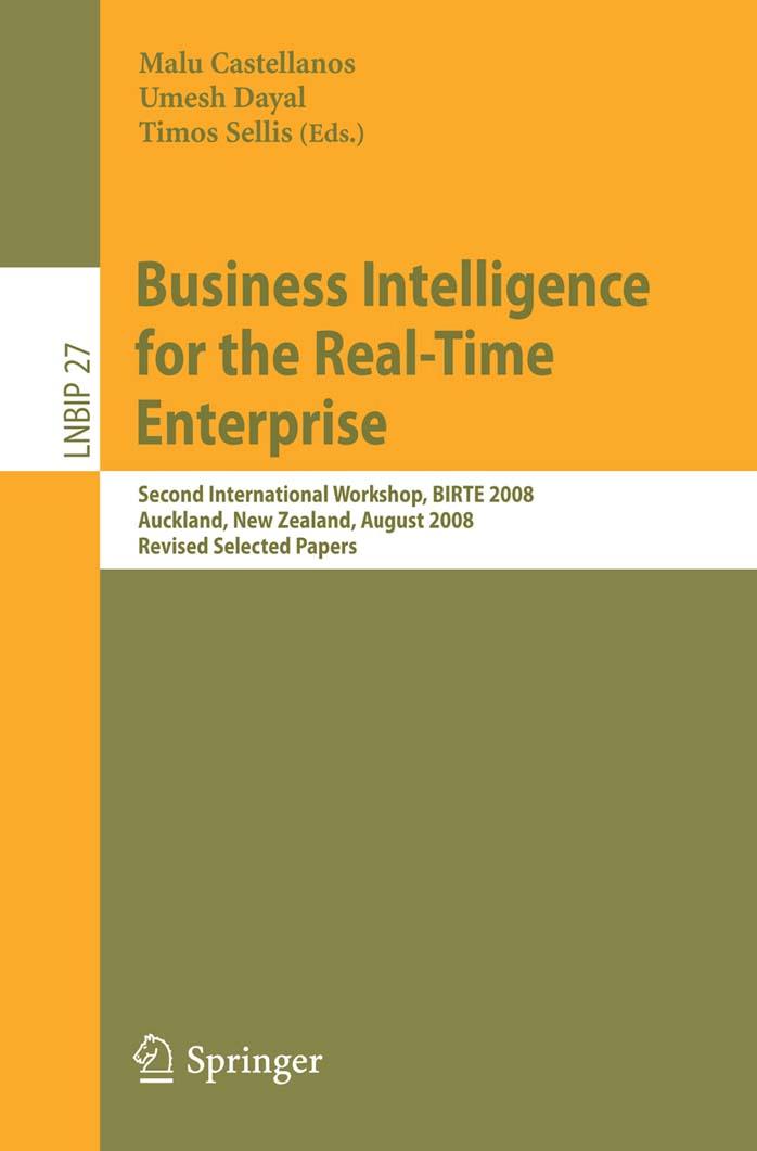 Business Intelligence for the Real-Time Enterprise: Second International Workshop, BIRTE 2008, Auckland, New Zealand, August 24, 2008, Revised ... Notes in Business Information Processing) by Malu Castellanos Umeshwar Dayal Timos Sellis