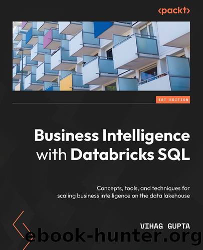 Business Intelligence with Databricks SQL by Vihag Gupta