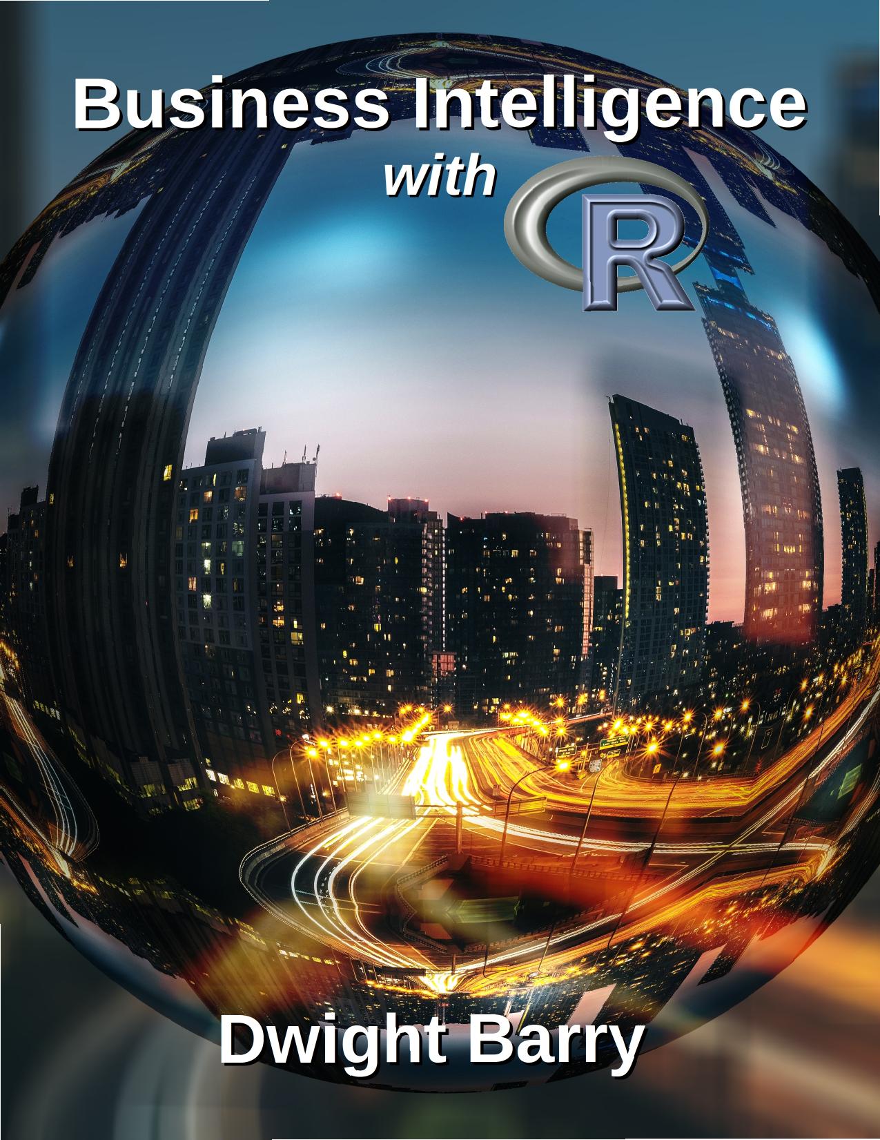 Business Intelligence with R by Dwight Barry
