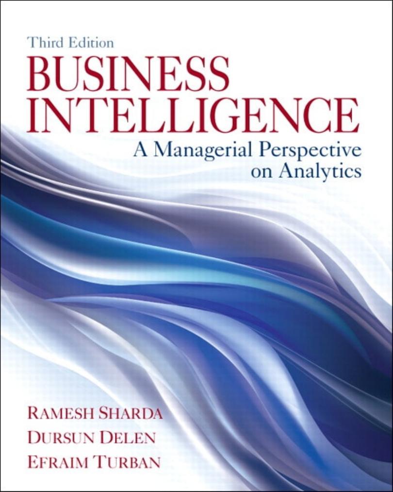 Business Intelligence: A Managerial Perspective on Analytics by Ramesh Sharda Dursun Delen Efraim Turban