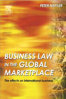 Business Law in the Global Market Place: the effects on international business by Peter A. Nayler