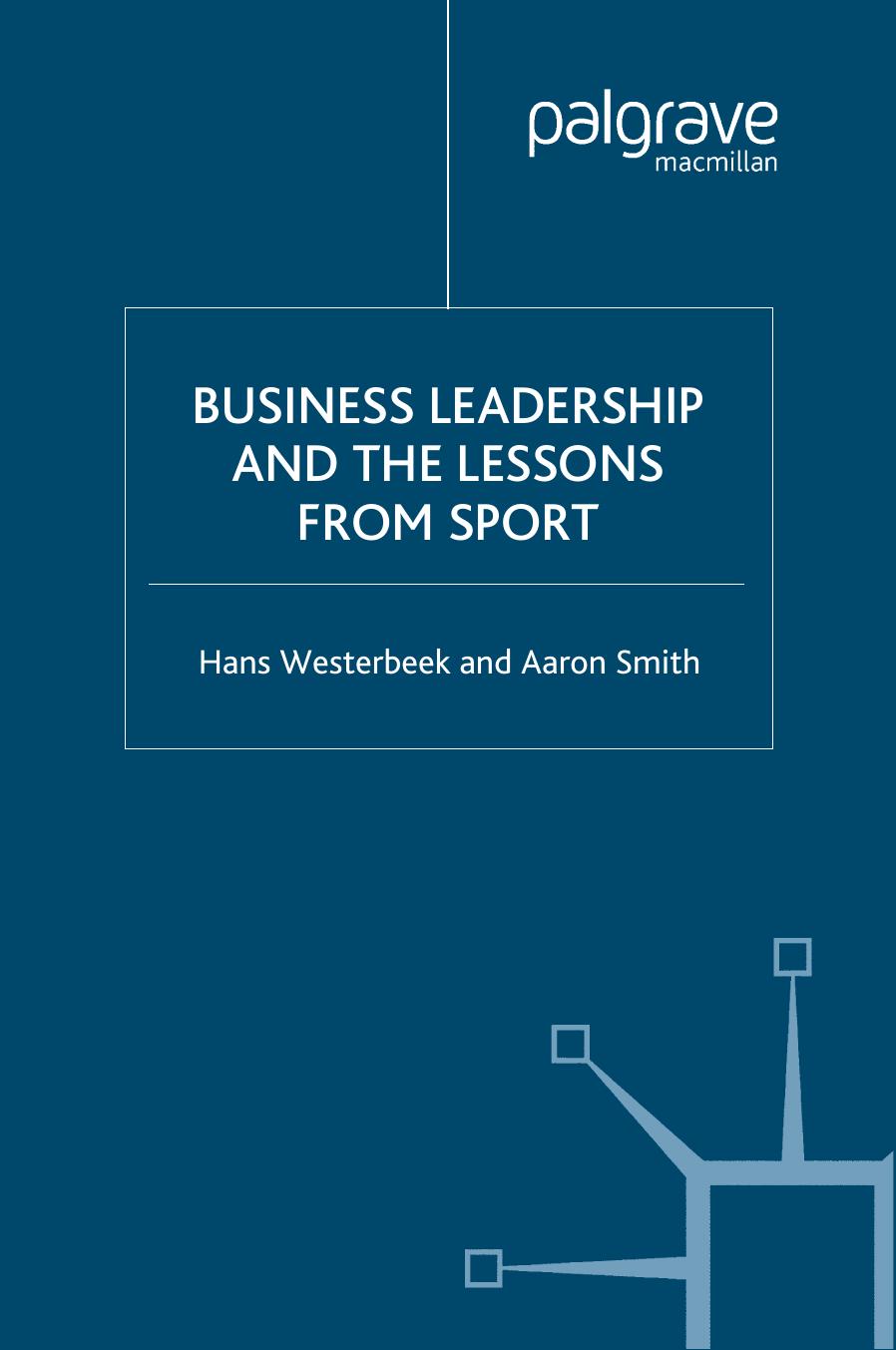 Business Leadership and the Lessons from Sport by Hans Westerbeek Aaron Smith (auth.)