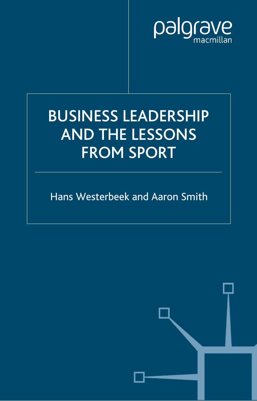 Business Leadership and the Lessons from Sport by Hans Westerbeek Aaron Smith