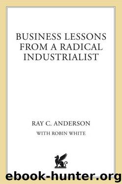 Business Lessons from a Radical Industrialist by White Robin & Anderson Ray C