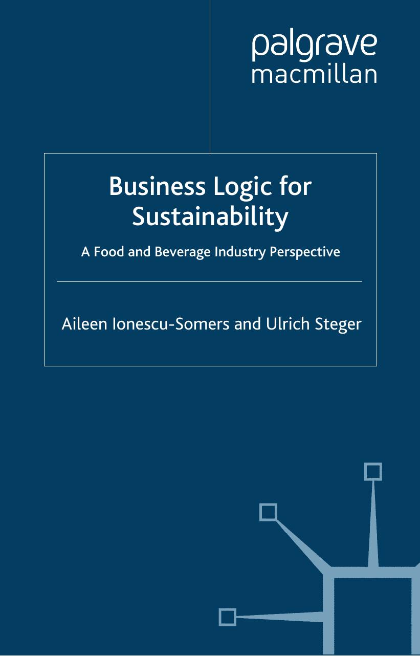 Business Logic for Sustainability: An Analysis of the Food and Beverage Industry by Aileen Ionescu-Somers Ulrich Steger