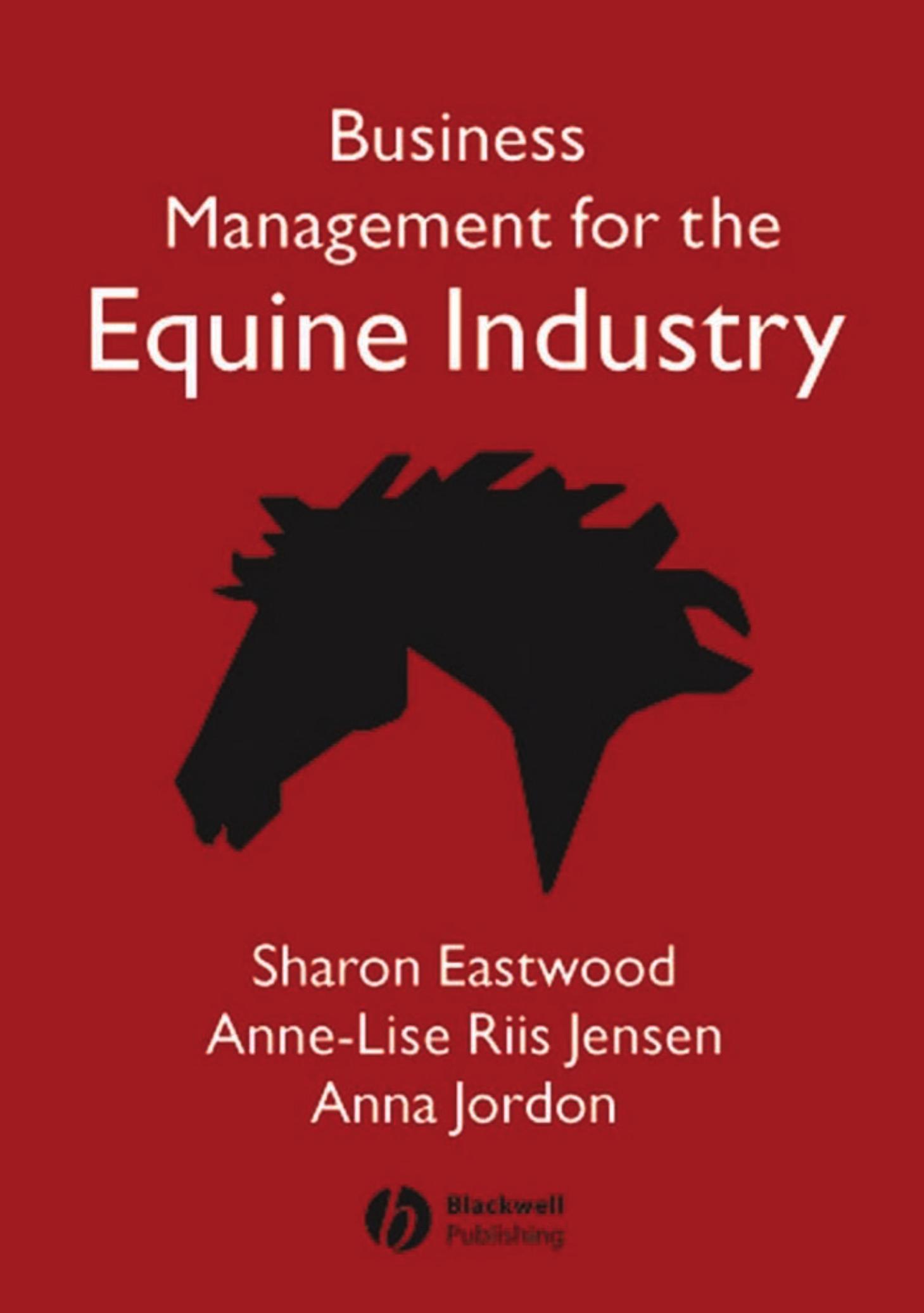 Business Management for the Equine Industry by Sharon Eastwood Anne-Lise Riis Jensen Anna Jordon