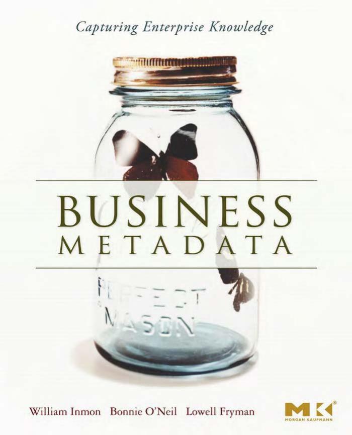Business Metadata: Capturing Enterprise Knowledge by William H. Inmon Bonnie O'Neil Lowell Fryman