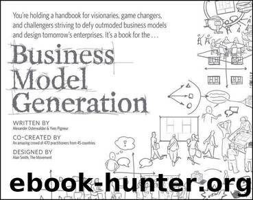 Business Model Generation: A Handbook for Visionaries, Game Changers, and Challengers by Osterwalder Alexander & Pigneur Yves