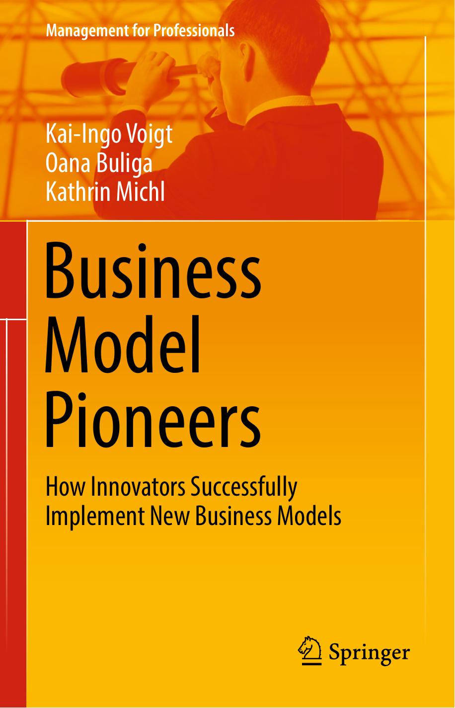 Business Model Pioneers: How Innovators Successfully Implement New Business Models by Kai-Ingo Voigt Oana Buliga Kathrin Michl (auth.)