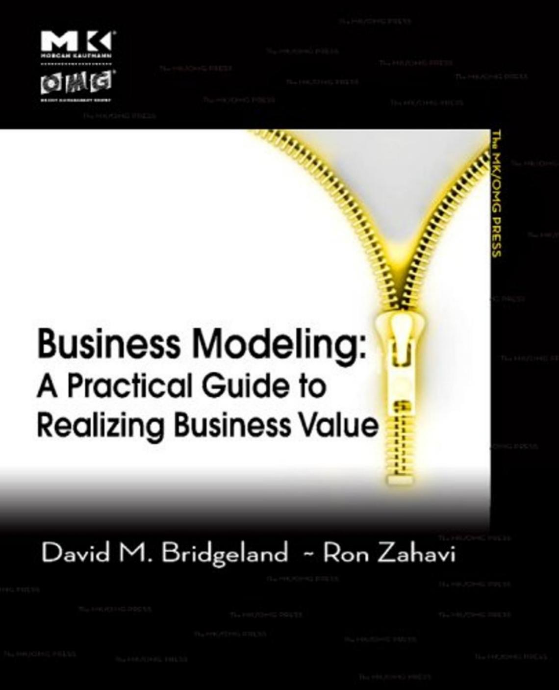 Business Modeling: A Practical Guide to Realizing Business Value by David M. Bridgeland Ron Zahavi