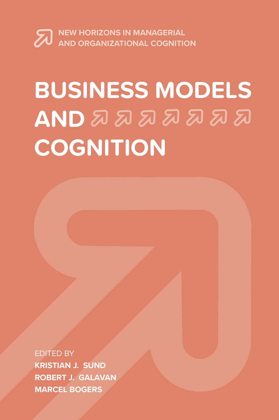 Business Models and Cognition by Kristian J. Sund (editor) Robert J. Galavan (editor) Marcel Bogers (editor)