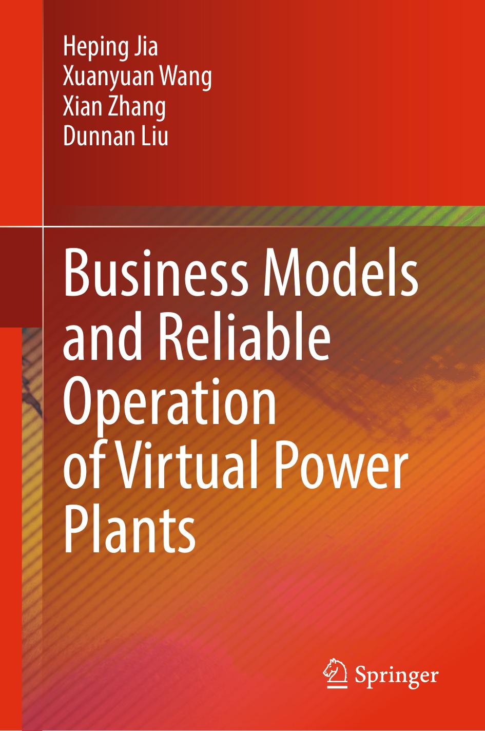 Business Models and Reliable Operation of Virtual Power Plants by Heping Jia Xuanyuan Wang Xian Zhang Dunnan Liu