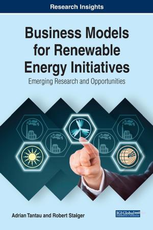 Business Models for Renewable Energy Initiatives: Emerging Research and Opportunities (Advances in Business Strategy and Competitive Advantage) 1st Edition by Adrian Tantau (Author Editor) Robert Staiger (Editor)