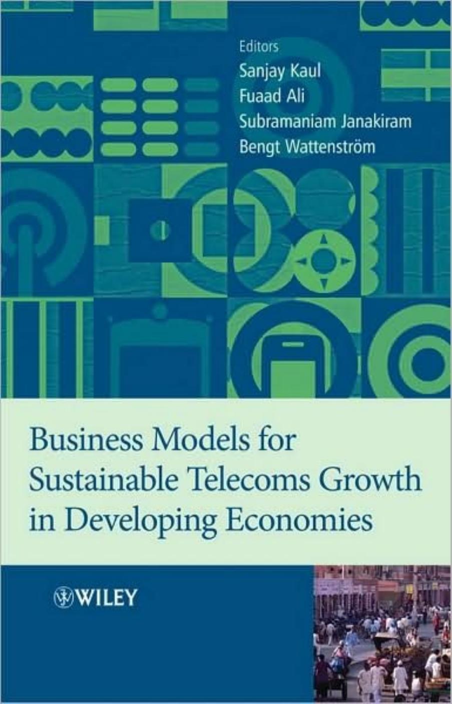Business Models for Sustainable Telecoms Growth in Developing Economies by Sanjay Kaul Dr. Fuaad Ali Subramaniam Janakiram Bengt Wattenstrom