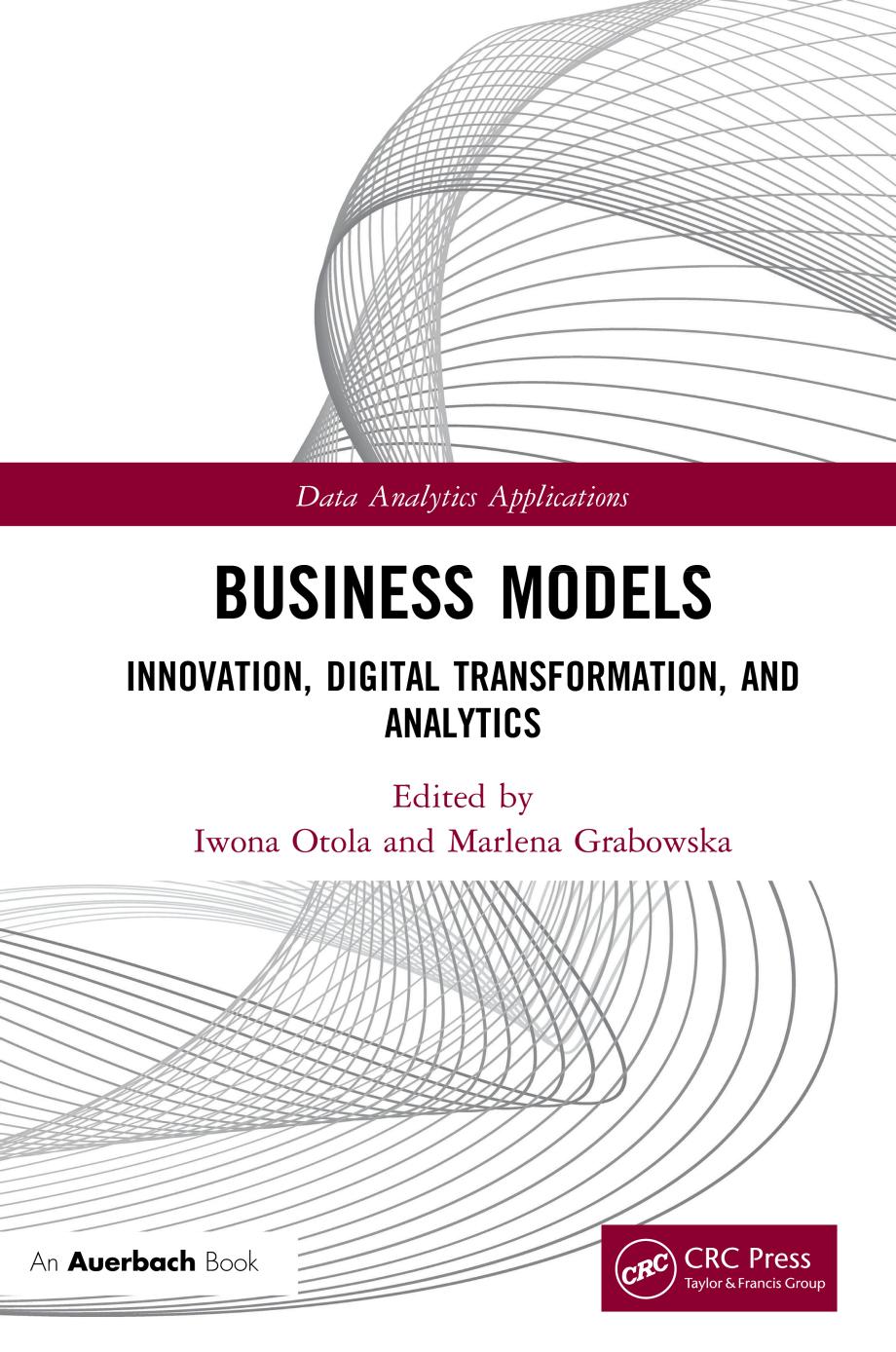 Business Models: Innovation, Digital Transformation, and Analytics (Data Analytics Applications) by Iwona Otola (editor) Marlena Grabowska (editor)