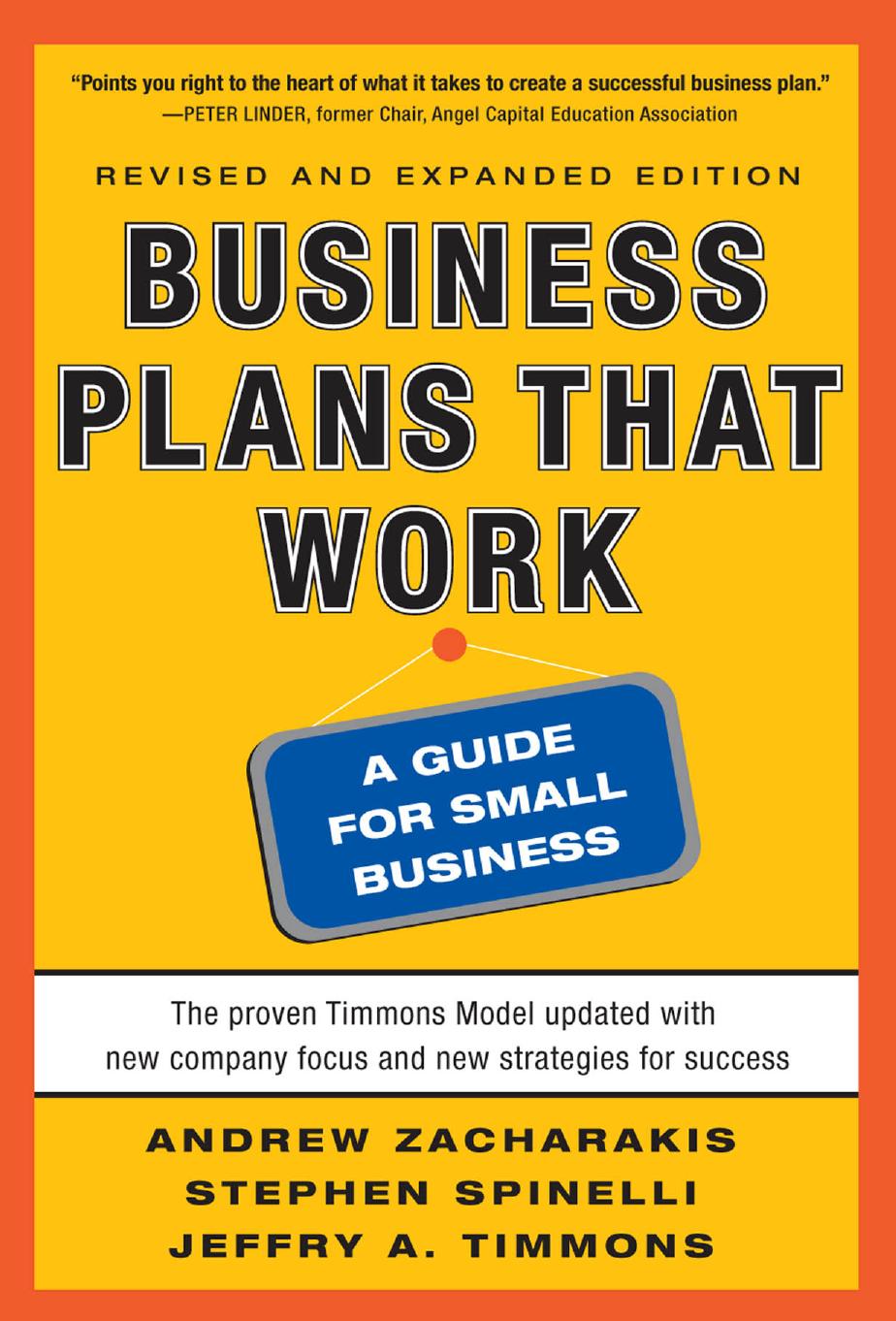 Business Plans that Work: A Guide for Small Business by Andrew Zacharakis Stephen Spinelli Jr. Jeffry A Timmons