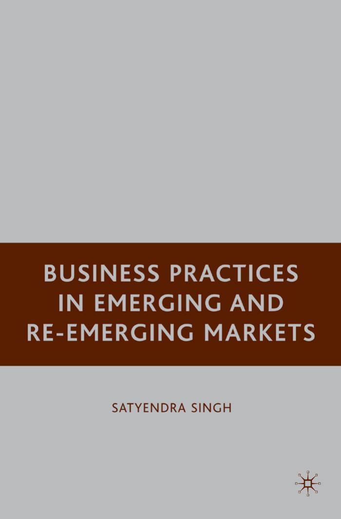 Business Practices in Emerging and Re-Emerging Markets by Satyendra Singh