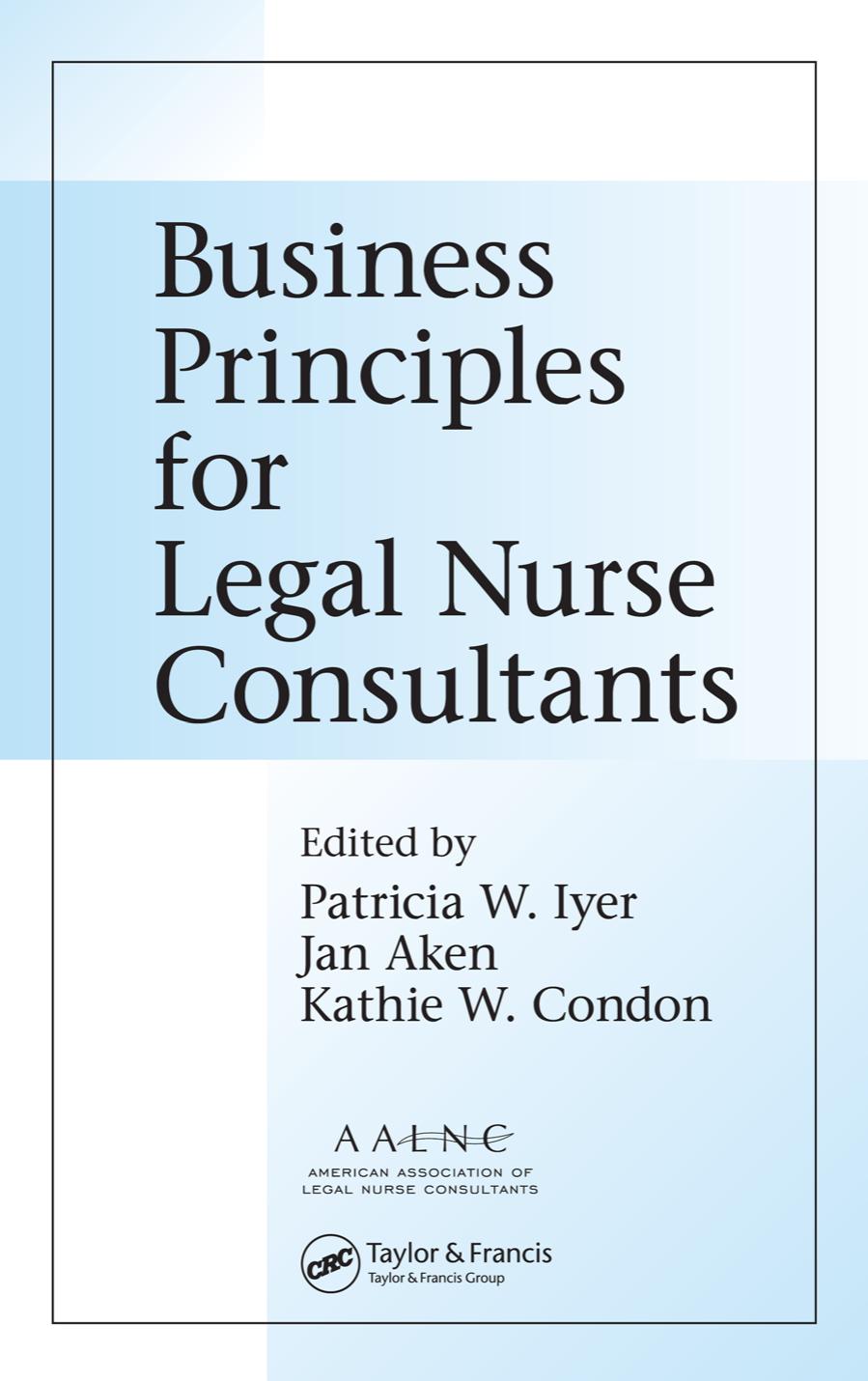 Business Principles for Legal Nurse Consultants by MSN RN LNCC Patricia W. Iyer Jan Aken Kathie W. Condon