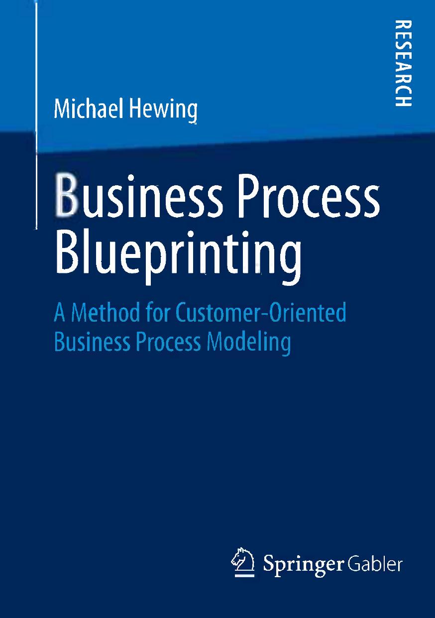 Business Process Blueprinting: A Method for Customer-Oriented Business Process Modeling (repost) by Michael Hewing