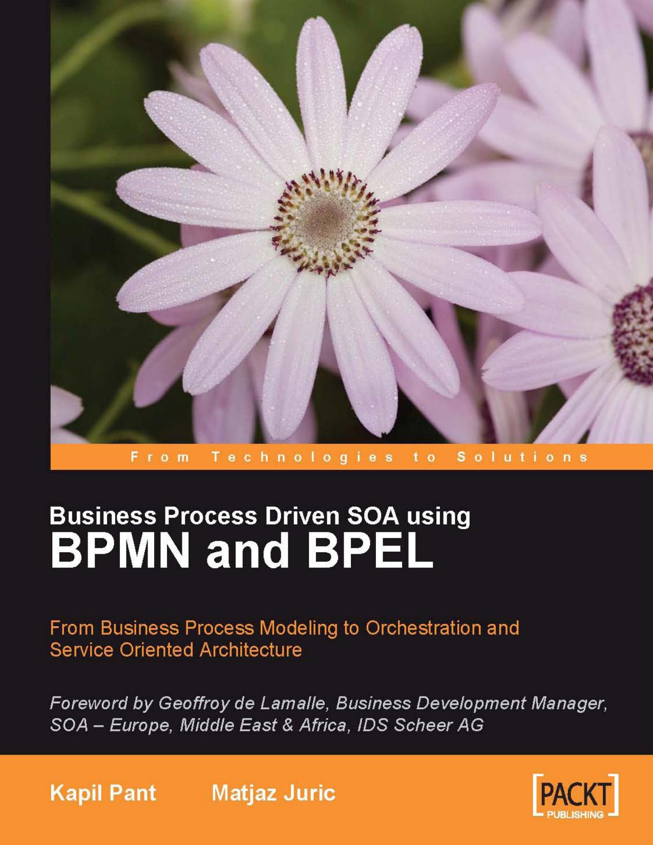 Business Process Driven SOA using BPMN and BPEL From Business Process Modeling to Orchestration and Service Oriented Architecture by Kapil Pant Matjaz Juric