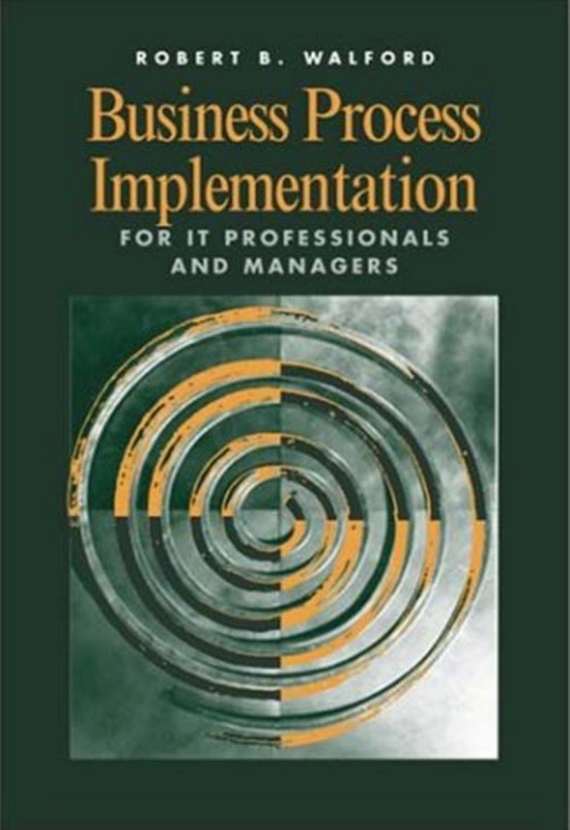 Business Process Implementation for IT Professionals and Managers by Robert B. Walford