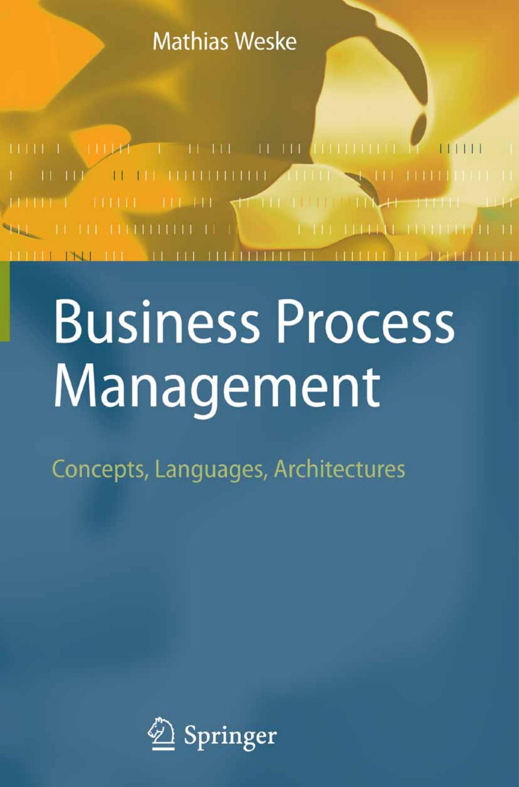 Business Process Management - Concepts, Languages, Architectures by Mathias Weske