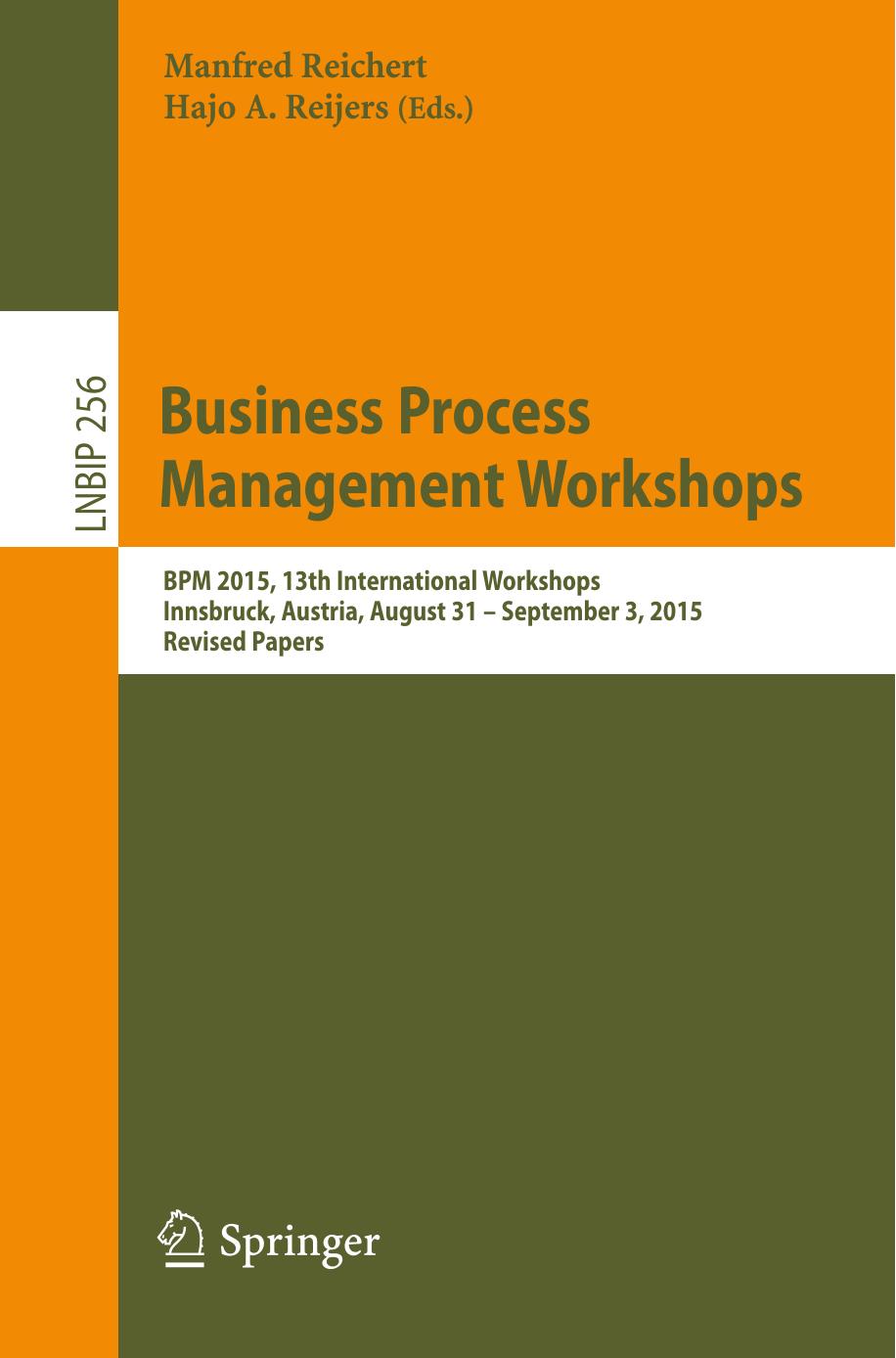 Business Process Management Workshops: BPM 2015, 13th International Workshops, Innsbruck, Austria, August 31 â September 3, 2015, Revised Papers by Manfred Reichert Hajo A. Reijers (eds.)