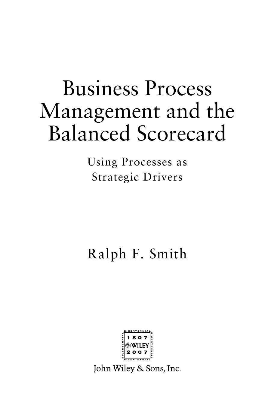 Business Process Management and the Balanced Scorecard : Focusing Processes on Strategic Drivers by Ralph F. Smith