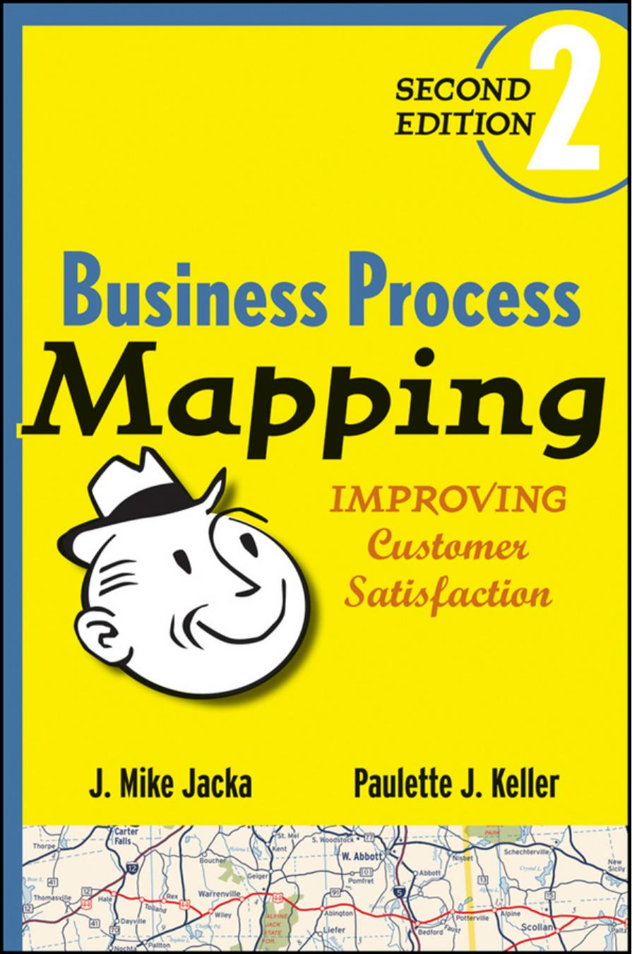 Business Process Mapping: Improving Customer Satisfaction, 2nd Edition by J. Mike Jacka Paulette J. Keller