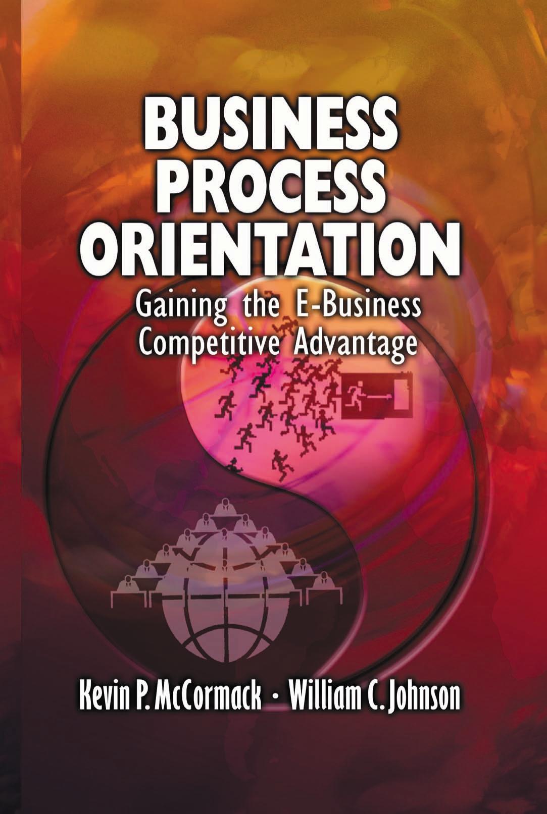 Business Process Orientation: Gaining the E-Business Competitive Advantage by Kevin P. McCormack William C. Johnson