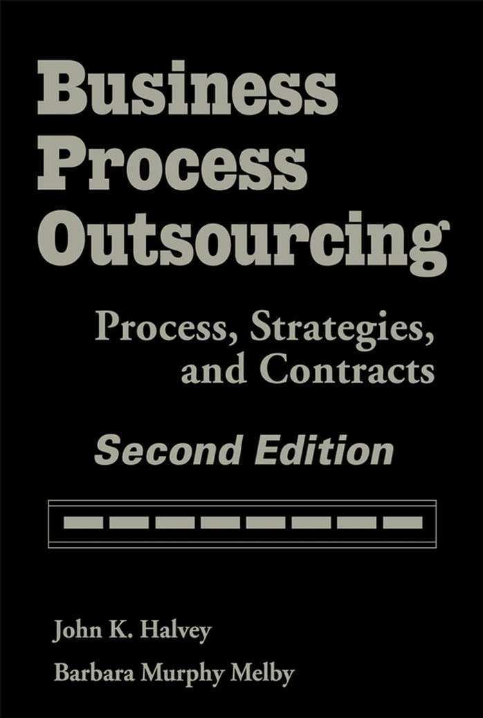 Business Process Outsourcing. Process, Strategies, and Contracts. by Halvey J.K. Melby B.M