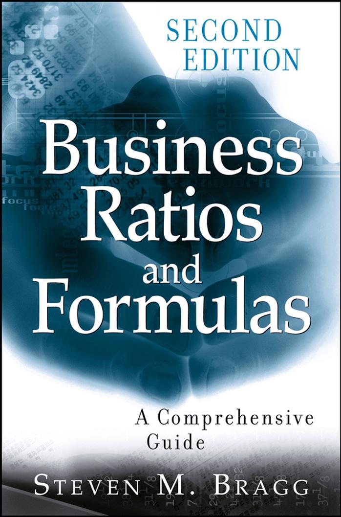Business Ratios and Formulas: A Comprehensive Guide, Second Edition by Steven M. Bragg
