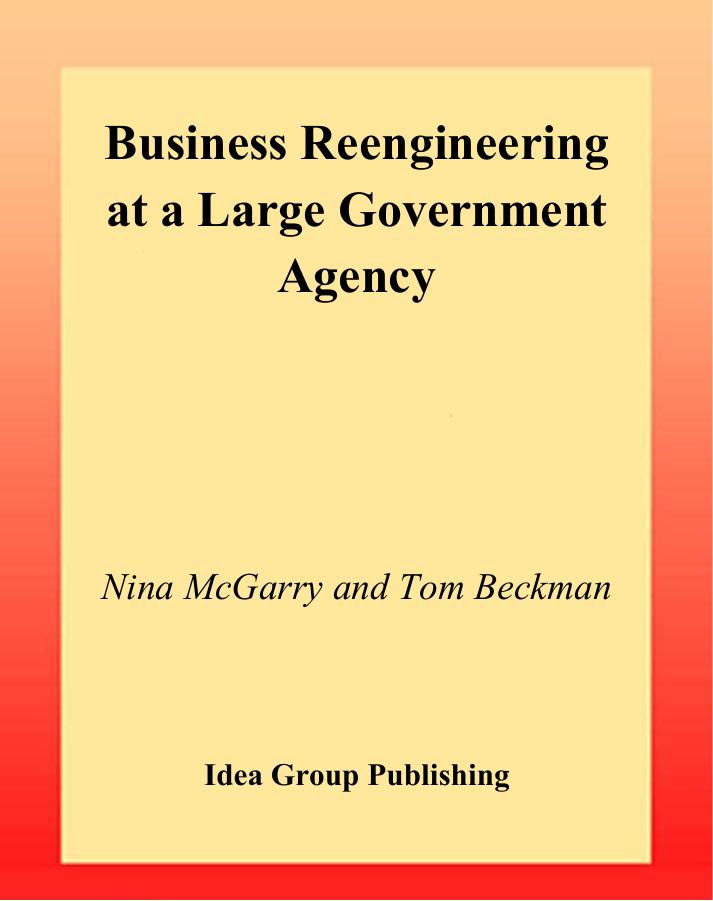 Business Reengineering at a Large Government Agency by Nina McGarry Tom Beckman