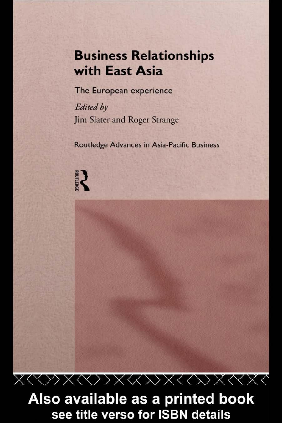 Business Relationships with East Asia: The European Experience (Routledge Advances in Asiapacific Business, Vol 4) by Jim Slater