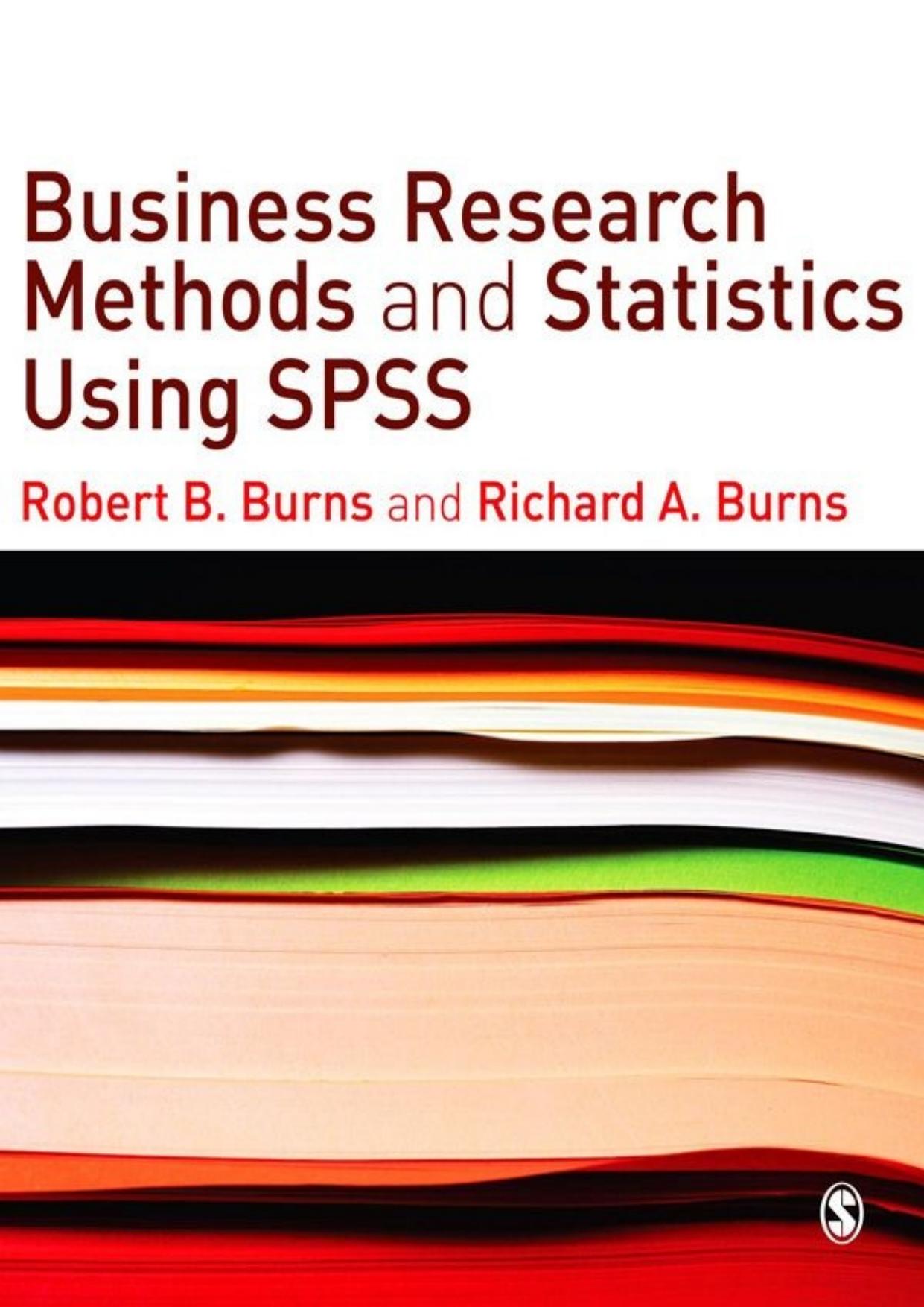Business Research Methods and Statistics Using SPSS by Robert P. Burns Richard Burns