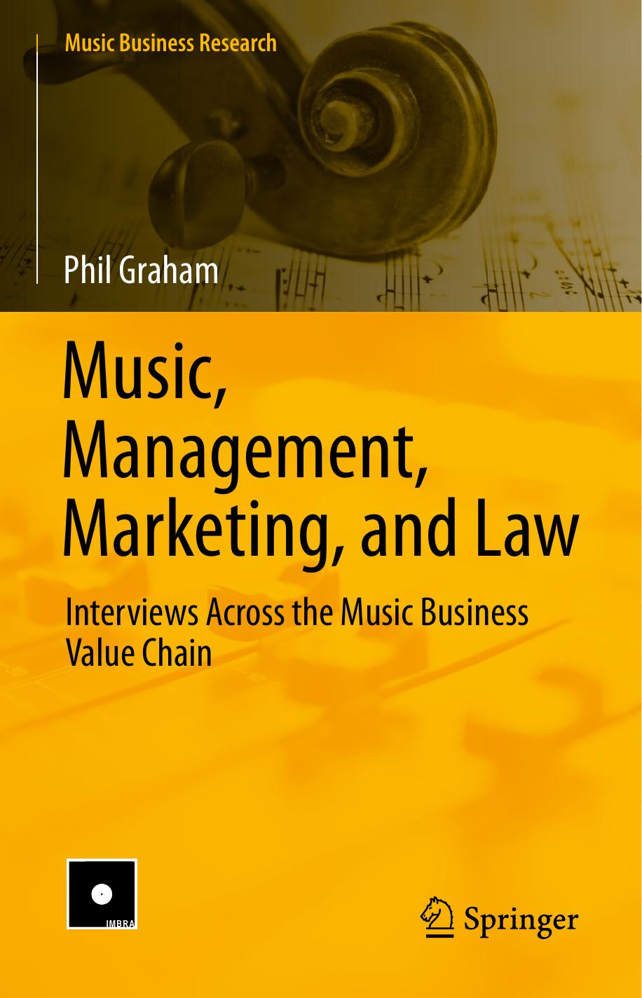 Business Research Phil Graham Music Management Marketing and Law Interviews Across the Music Business Value Chain Springer International Publishing by Unknown