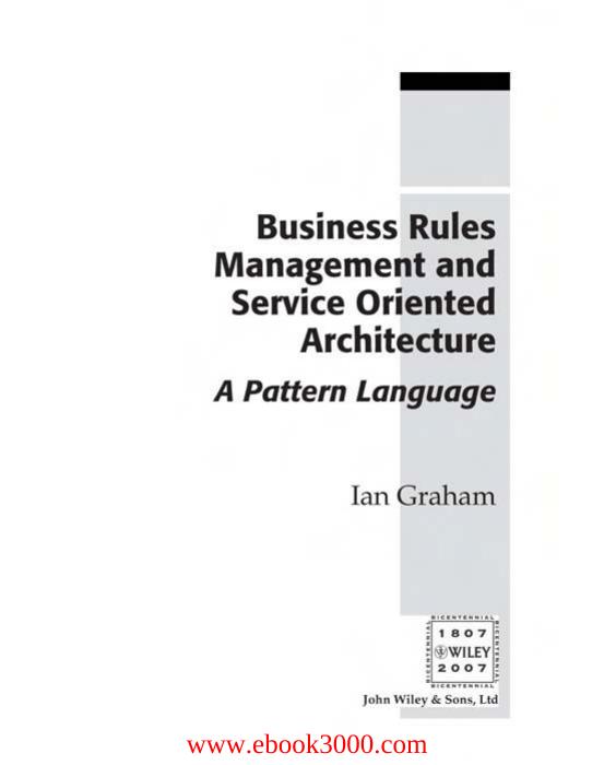 Business Rules Management and Service Oriented Architecture: A Pattern Language by Unknow