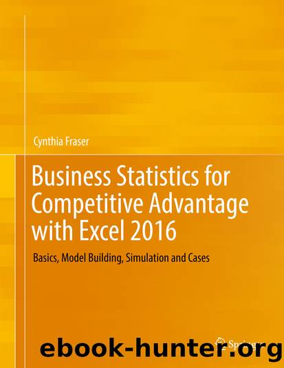 Business Statistics for Competitive Advantage with Excel 2016 by Cynthia Fraser
