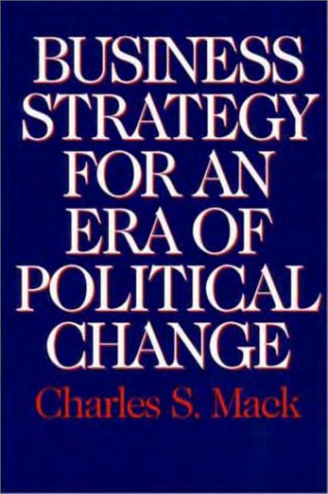 Business Strategy for an Era of Political Change by Charles S. Mack
