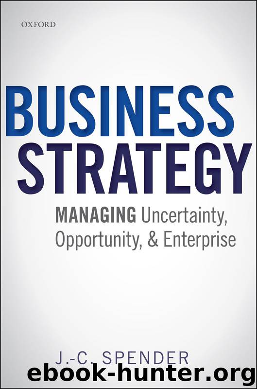 Business Strategy: Managing Uncertainty, Opportunity, and Enterprise by J.-C. Spender